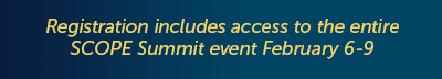 Registration includes access to the entire SCOPE Summit Event