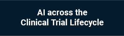 AI across the Clinical Trial Lifecycle